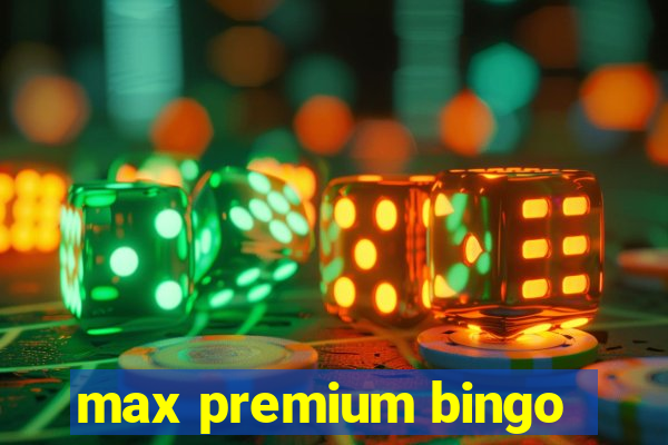 max premium bingo